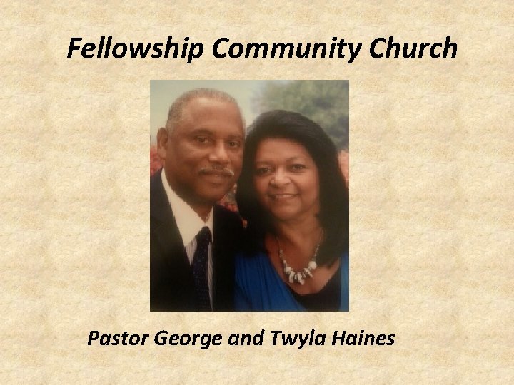 Fellowship Community Church Pastor George and Twyla Haines 