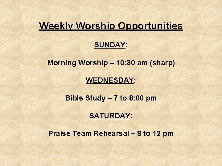 Weekly Worship Opportunities SUNDAY: Morning Worship – 10: 30 am (sharp) WEDNESDAY: Bible Study