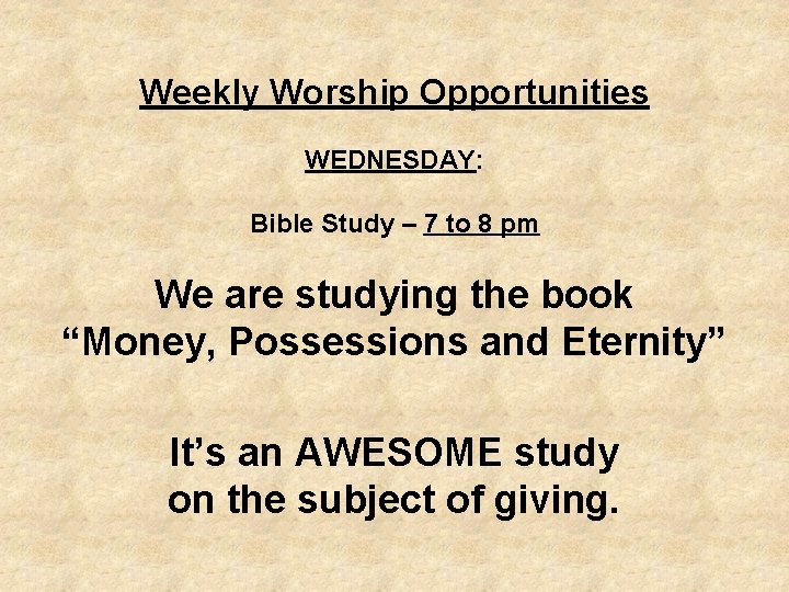 Weekly Worship Opportunities WEDNESDAY: Bible Study – 7 to 8 pm We are studying