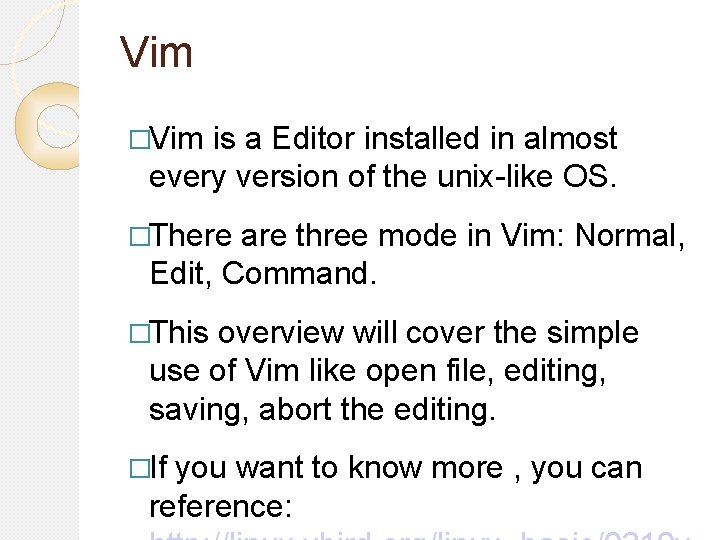 Vim �Vim is a Editor installed in almost every version of the unix-like OS.