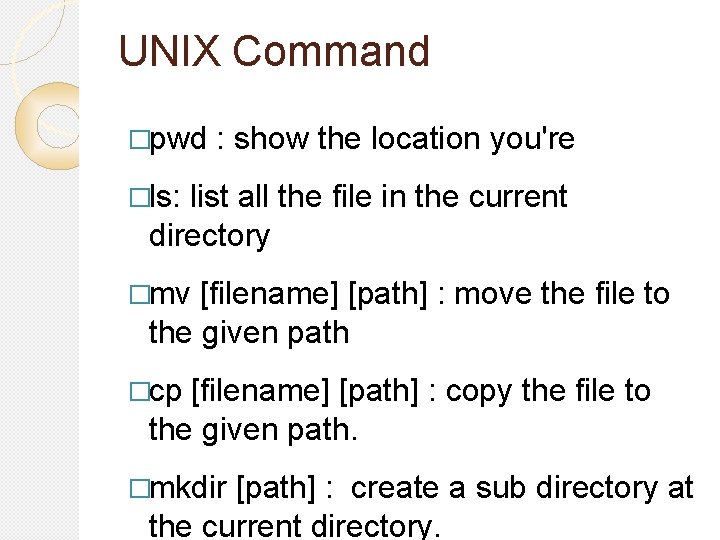 UNIX Command �pwd : show the location you're �ls: list all the file in