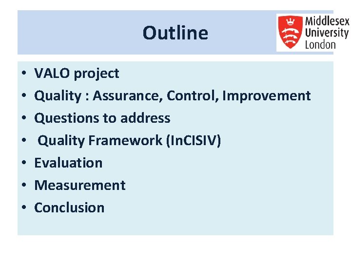 Outline • • VALO project Quality : Assurance, Control, Improvement Questions to address Quality Outline • • VALO project Quality : Assurance, Control, Improvement Questions to address Quality