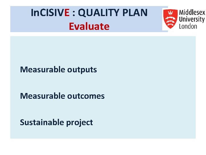 In. CISIVE : QUALITY PLAN Evaluate Measurable outputs Measurable outcomes Sustainable project In. CISIVE : QUALITY PLAN Evaluate Measurable outputs Measurable outcomes Sustainable project