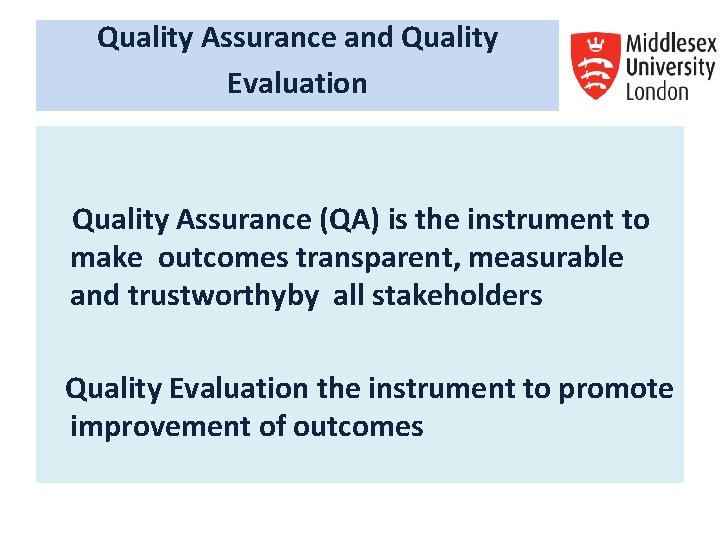 Quality Assurance and Quality Evaluation Quality Assurance (QA) is the instrument to make outcomes Quality Assurance and Quality Evaluation Quality Assurance (QA) is the instrument to make outcomes