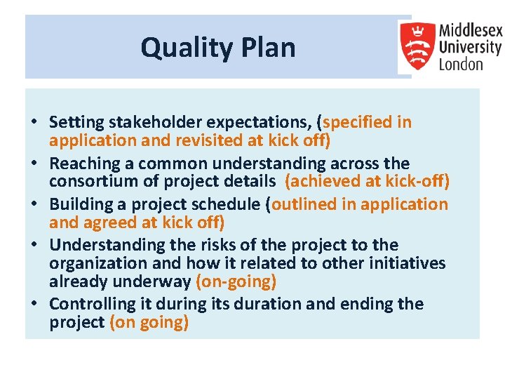 Quality Plan • Setting stakeholder expectations, (specified in application and revisited at kick off) Quality Plan • Setting stakeholder expectations, (specified in application and revisited at kick off)