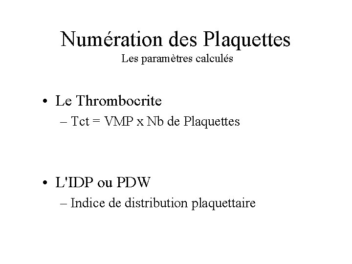 Numération des Plaquettes Les paramètres calculés • Le Thrombocrite – Tct = VMP x