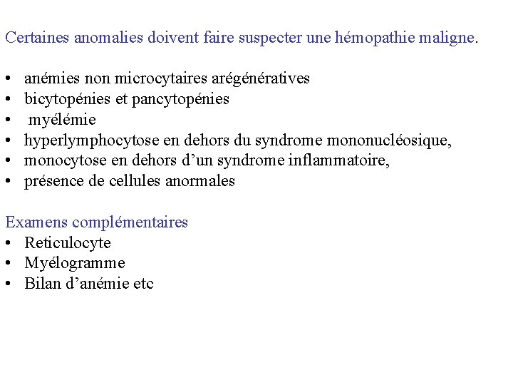 Certaines anomalies doivent faire suspecter une hémopathie maligne. • • • anémies non microcytaires