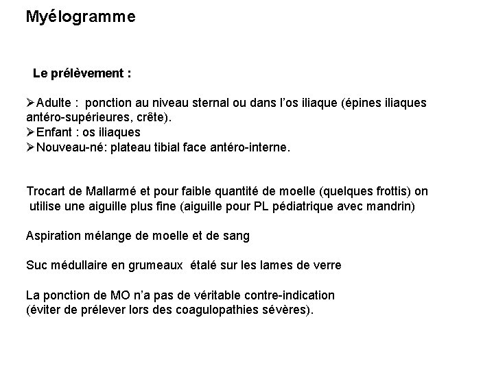 Myélogramme Le prélèvement : ØAdulte : ponction au niveau sternal ou dans l’os iliaque