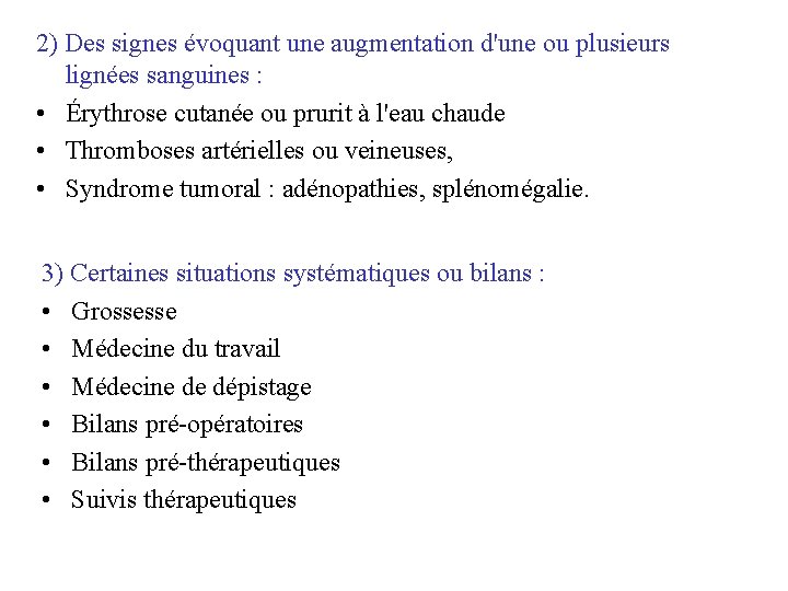 2) Des signes évoquant une augmentation d'une ou plusieurs lignées sanguines : • Érythrose