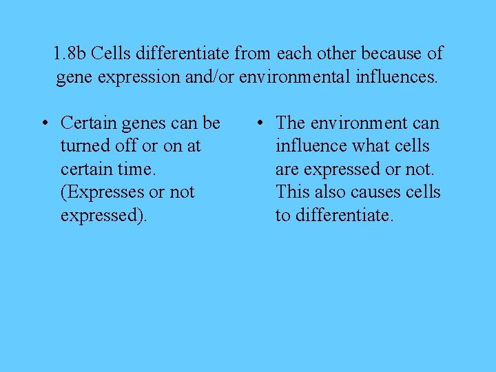 1. 8 b Cells differentiate from each other because of gene expression and/or environmental