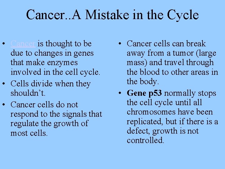 Cancer. . A Mistake in the Cycle • Cancer is thought to be due
