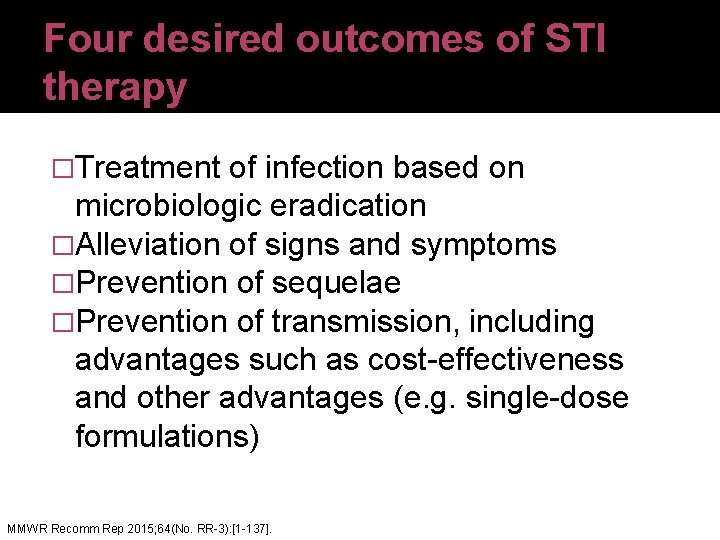 Four desired outcomes of STI therapy �Treatment of infection based on microbiologic eradication �Alleviation