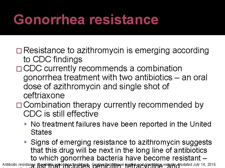 Gonorrhea resistance � Resistance to azithromycin is emerging according to CDC findings � CDC