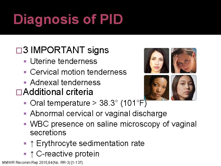 Diagnosis of PID � 3 IMPORTANT signs Uterine tenderness Cervical motion tenderness Adnexal tenderness