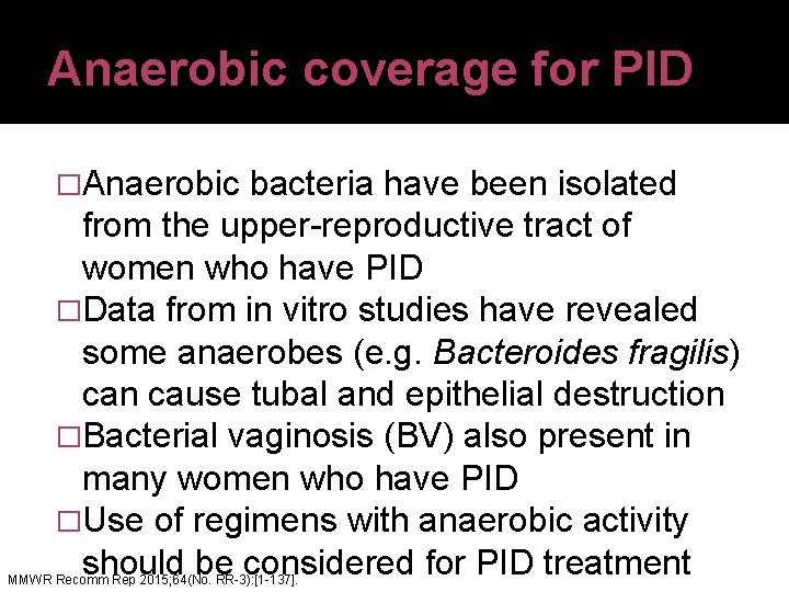 Anaerobic coverage for PID �Anaerobic bacteria have been isolated from the upper-reproductive tract of