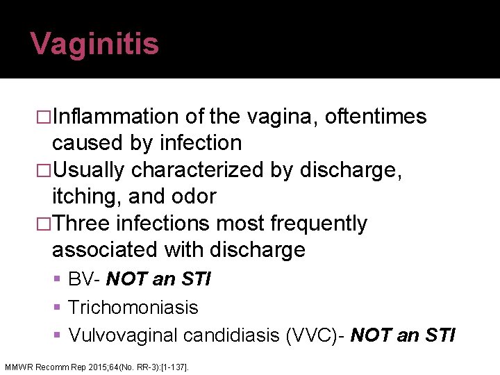 Vaginitis �Inflammation of the vagina, oftentimes caused by infection �Usually characterized by discharge, itching,