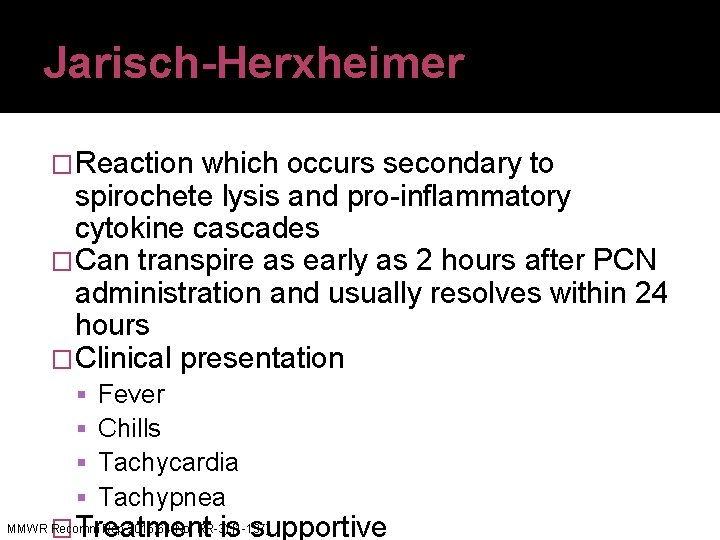 Jarisch-Herxheimer �Reaction which occurs secondary to spirochete lysis and pro-inflammatory cytokine cascades �Can transpire