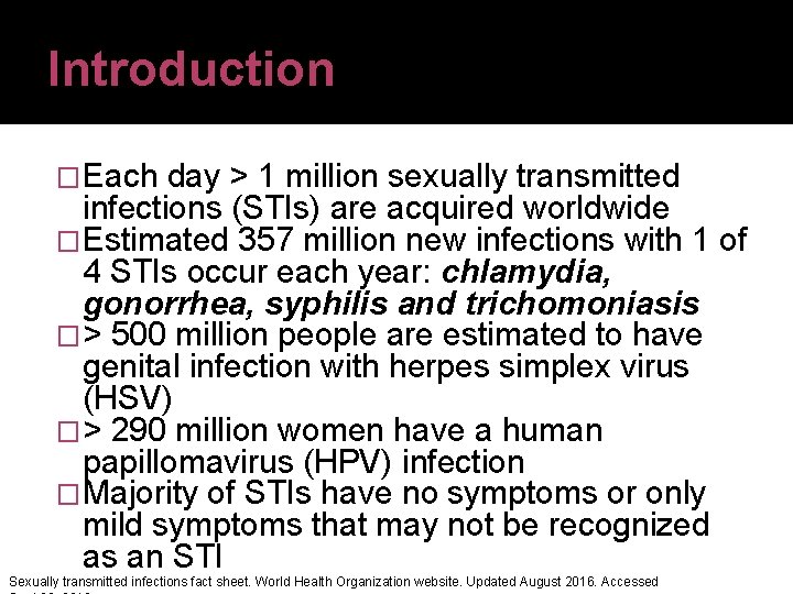 Introduction �Each day > 1 million sexually transmitted infections (STIs) are acquired worldwide �Estimated