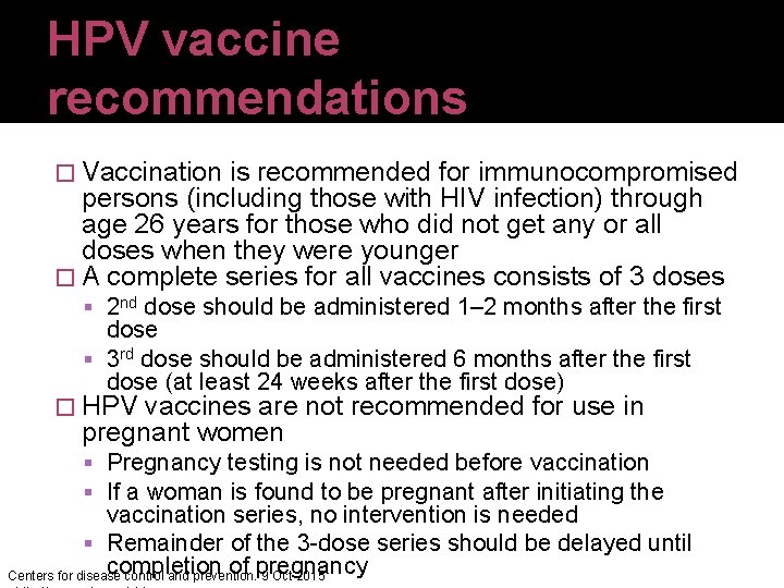 HPV vaccine recommendations � Vaccination is recommended for immunocompromised persons (including those with HIV