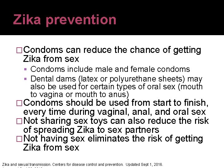 Zika prevention �Condoms can reduce the chance of getting Zika from sex Condoms include