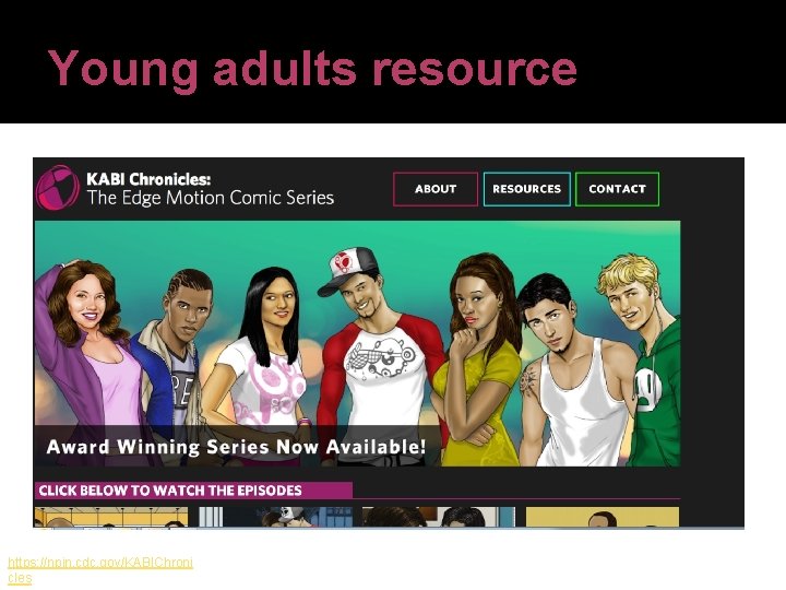 Young adults resource https: //npin. cdc. gov/KABIChroni cles 