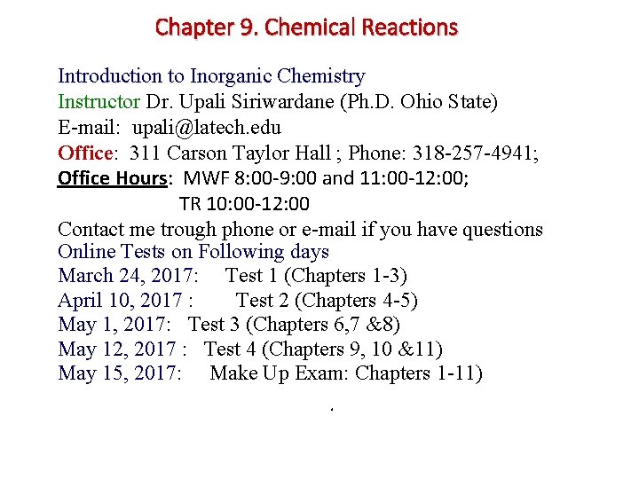 Chapter 9. Chemical Reactions Introduction to Inorganic Chemistry Instructor Dr. Upali Siriwardane (Ph. D.