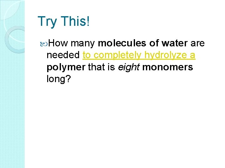 Try This! How many molecules of water are needed to completely hydrolyze a polymer