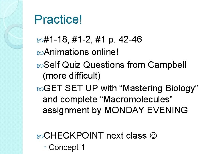 Practice! #1 -18, #1 -2, #1 p. 42 -46 Animations online! Self Quiz Questions