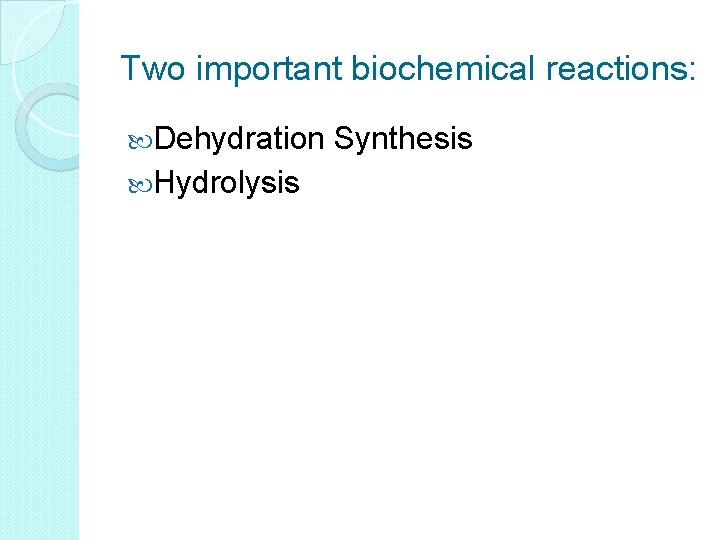 Two important biochemical reactions: Dehydration Synthesis Hydrolysis 