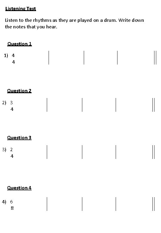 Listening Test Listen to the rhythms as they are played on a drum. Write