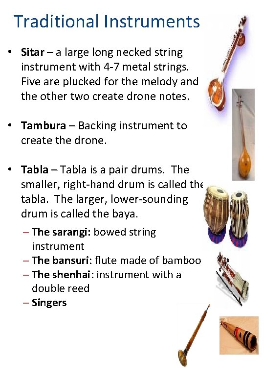 Traditional Instruments • Sitar – a large long necked string instrument with 4 -7