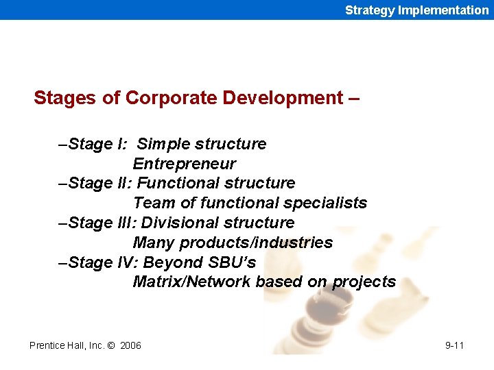Strategy Implementation Stages of Corporate Development – –Stage I: Simple structure Entrepreneur –Stage II: