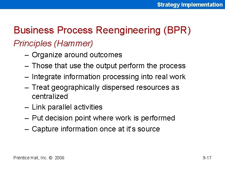 Strategy Implementation Business Process Reengineering (BPR) Principles (Hammer) – – Organize around outcomes Those