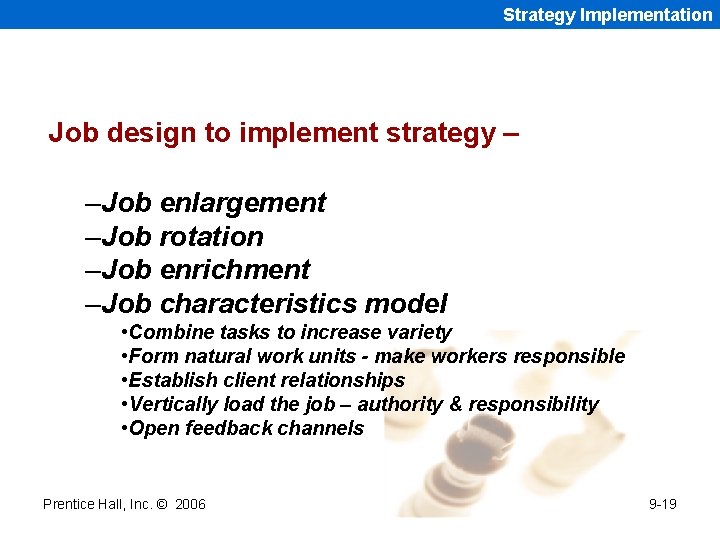 Strategy Implementation Job design to implement strategy – –Job enlargement –Job rotation –Job enrichment