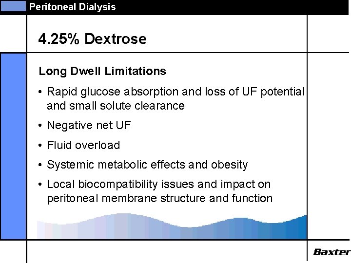Peritoneal Dialysis 4. 25% Dextrose Long Dwell Limitations • Rapid glucose absorption and loss