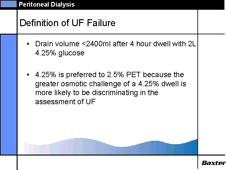 Peritoneal Dialysis Definition of UF Failure • Drain volume <2400 ml after 4 hour