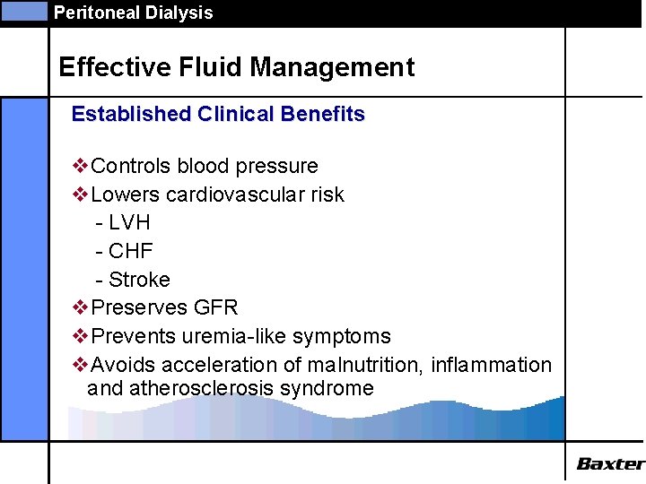Peritoneal Dialysis Effective Fluid Management Established Clinical Benefits v. Controls blood pressure v. Lowers