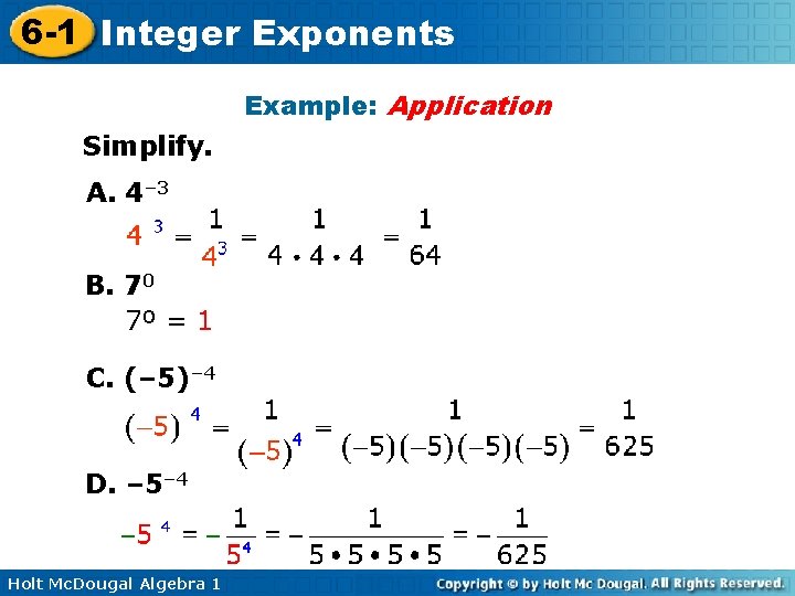 6 -1 Integer Exponents Example: Application Simplify. A. 4– 3 B. 70 7º =