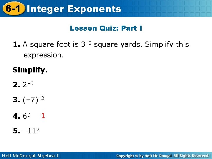 6 -1 Integer Exponents Lesson Quiz: Part I 1. A square foot is 3–