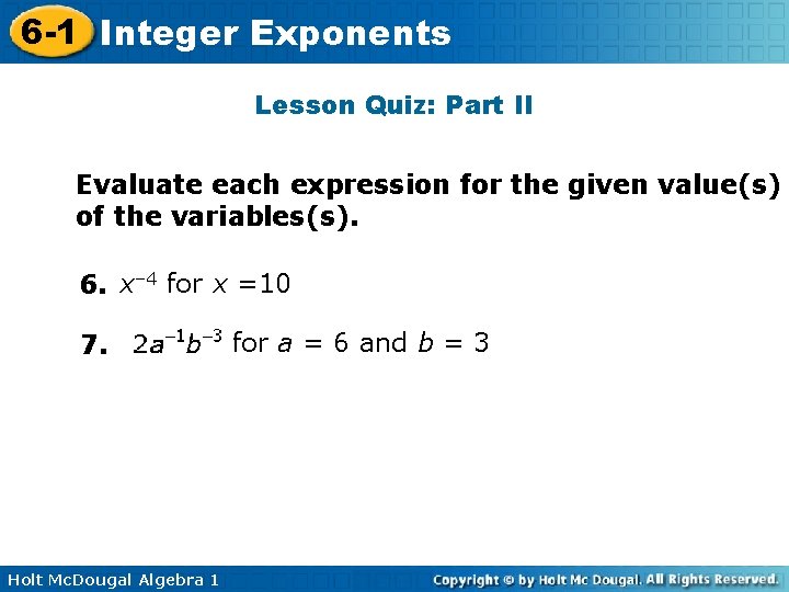 6 -1 Integer Exponents Lesson Quiz: Part II Evaluate each expression for the given