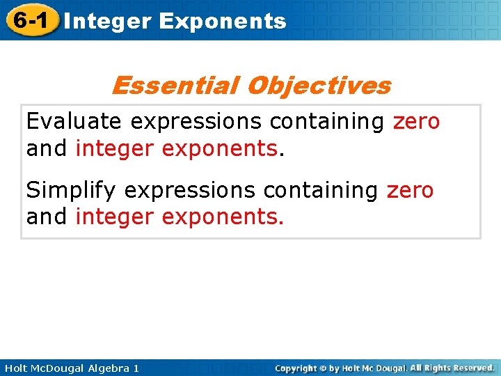 6 -1 Integer Exponents Essential Objectives Evaluate expressions containing zero and integer exponents. Simplify