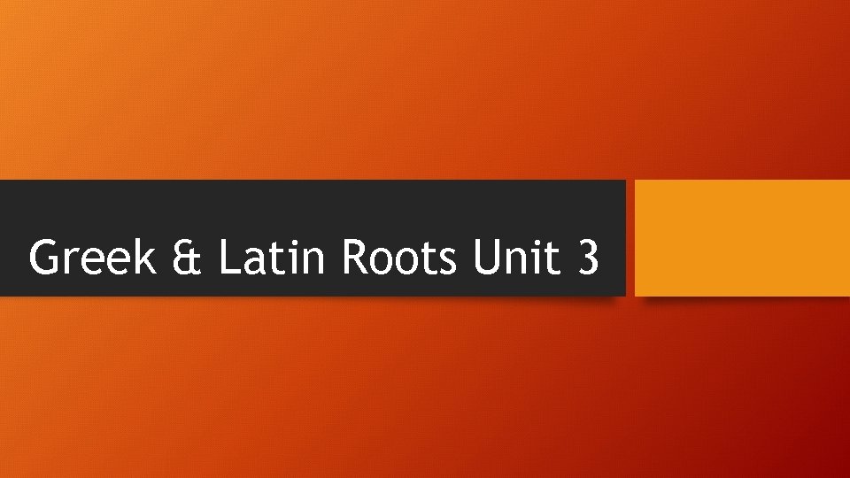 Greek & Latin Roots Unit 3 