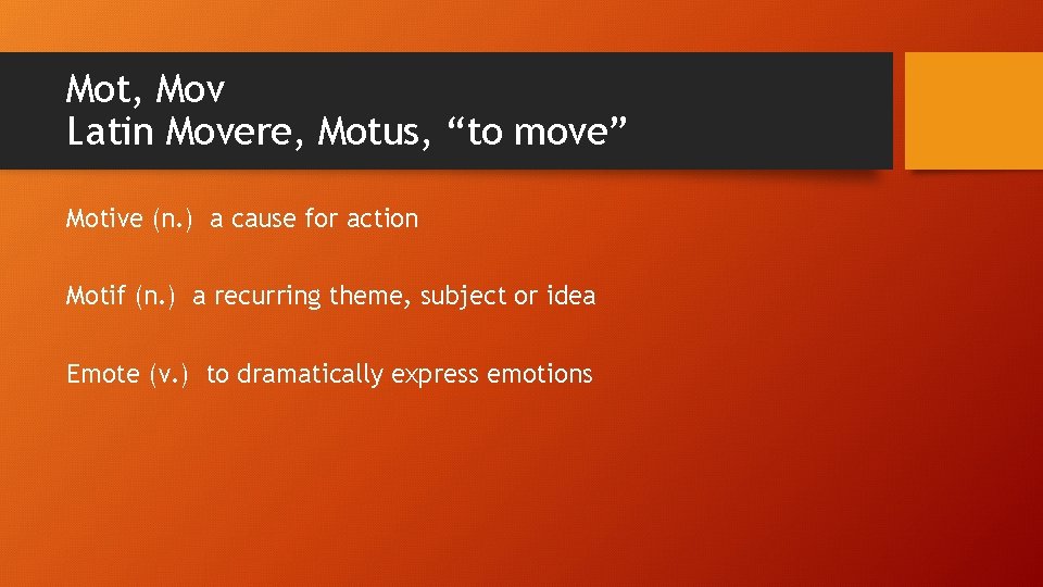 Mot, Mov Latin Movere, Motus, “to move” Motive (n. ) a cause for action