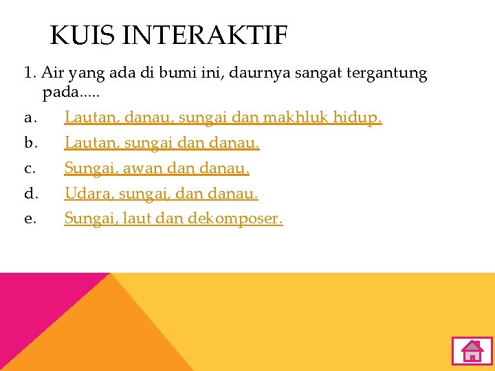 KUIS INTERAKTIF 1. Air yang ada di bumi ini, daurnya sangat tergantung pada. .