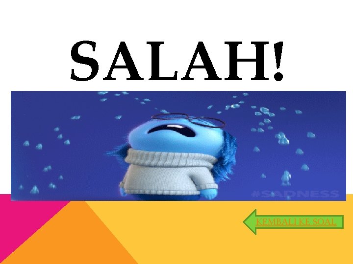 SALAH! KEMBALI KE SOAL 