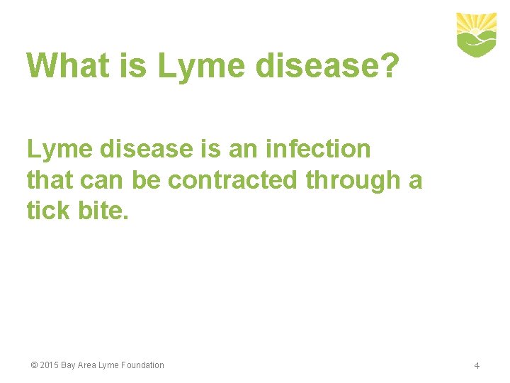 What is Lyme disease? Lyme disease is an infection that can be contracted through