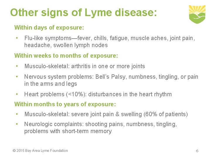 Other signs of Lyme disease: Within days of exposure: • • Flu-like symptoms—fever, chills,