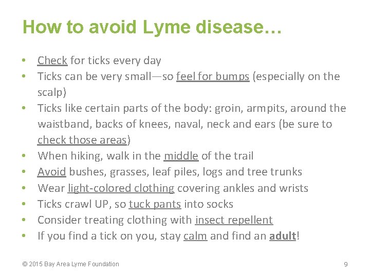 How to avoid Lyme disease… • Check for ticks every day • Ticks can