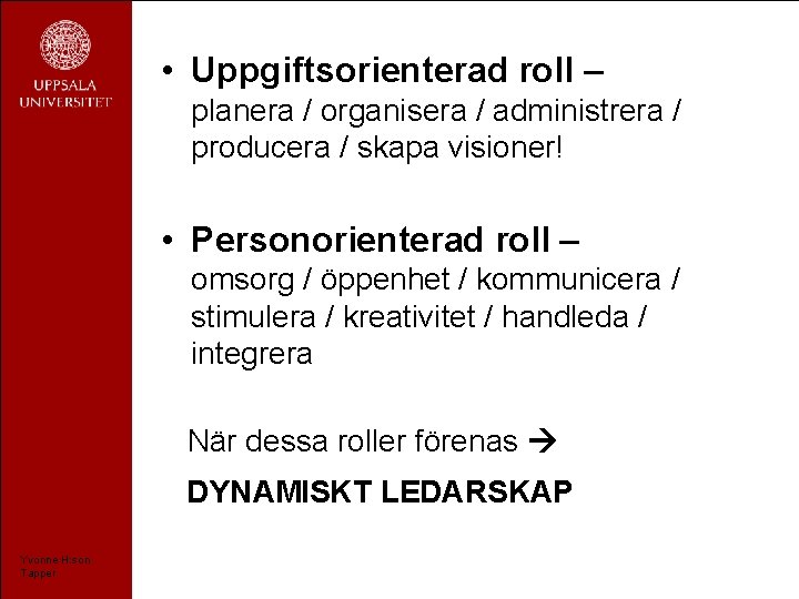  • Uppgiftsorienterad roll – planera / organisera / administrera / producera / skapa