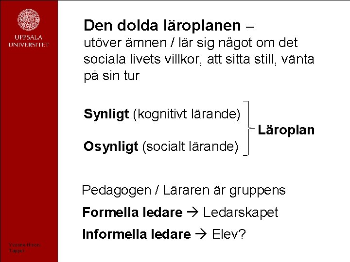 Den dolda läroplanen – utöver ämnen / lär sig något om det sociala livets